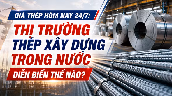 Giá thép hôm nay 24/7: Thị trường thép xây dựng trong nước diễn biến thế nào?