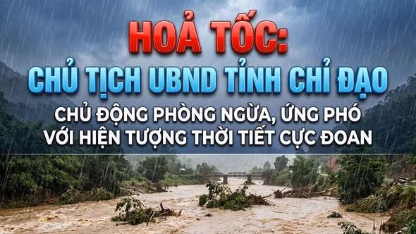 HOẢ TỐC: Chủ tịch UBND tỉnh chỉ đạo chủ động phòng ngừa, ứng phó với hiện tượng thời tiết cực đoan từ ngày 14/6