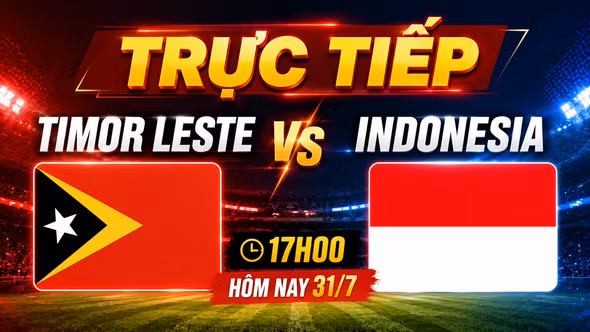 Trực tiếp Timor Leste vs Indonesia 17h00 hôm nay 31/7: Đã có đội hình ra sân