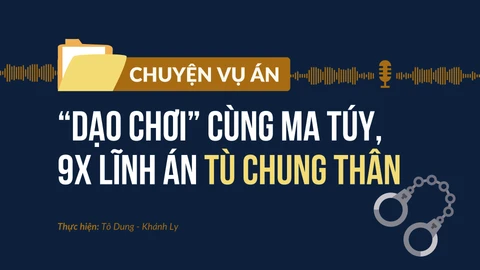 “Dạo chơi” cùng ma túy, 9X lĩnh án tù chung thân