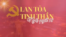 Lan tỏa tinh thần Nghị quyết số 18