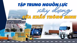 Tập trung nguồn lực xây dựng cửa khẩu thông minh