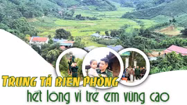 Trung tá biên phòng hết lòng vì trẻ em vùng cao