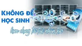 Không để học sinh lạm dụng trí tuệ nhân tạo