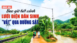 Bao giờ hết cảnh lưới điện dân sinh “vắt” qua đường sắt 