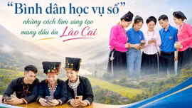 "Bình dân học vụ số" - những cách làm sáng tạo mang dấu ấn Lào Cai