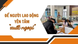 Để người lao động yên tâm “xuất ngoại”