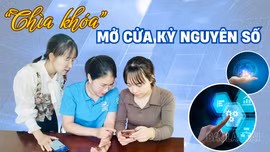 “Chìa khóa” mở cửa kỷ nguyên số