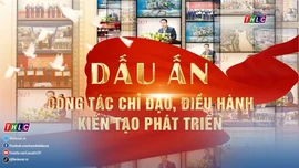 Phim tài liệu: Dấu ấn công tác chỉ đạo, điều hành, kiến tạo phát triển
