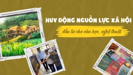 Huy động nguồn lực xã hội đầu tư cho văn học, nghệ thuật