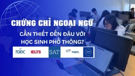 Chứng chỉ ngoại ngữ - Cần thiết đến đâu với học sinh phổ thông?