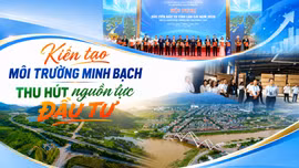 Kiến tạo môi trường minh bạch, thu hút nguồn lực đầu tư