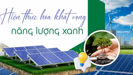 Hiện thực hóa khát vọng năng lượng xanh