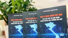 Thông tin về các đơn vị hành chính Việt Nam sau sắp xếp và vận hành chính quyền địa phương hai cấp