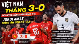 Việt Nam thắng 3-0, Indonesia khủng hoảng hàng thủ: Jordi Amat thành tâm điểm chỉ trích