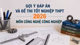 Cập nhật đề thi, đáp án môn Công nghệ công nghiệp tốt nghiệp THPT 2026 nhanh mới nhất
