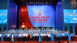 Đại hội XIV Công đoàn Việt Nam bế mạc: Đặt quyền lợi người lao động và nâng cao thu nhập làm trọng tâm nhiệm kỳ mới