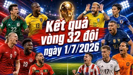 Kết quả vòng 32 đội World Cup 2026 hôm nay 1/7 mới nhất