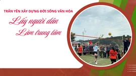 Trấn Yên xây dựng đời sống văn hóa: Lấy người dân làm trung tâm