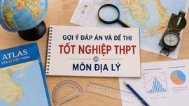 Cập nhật đề thi, đáp án môn Địa lý tốt nghiệp THPT 2026 nhanh mới nhất