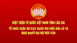 Mặt trận Tổ quốc tỉnh Lào Cai tổ chức Cuộc thi trực tuyến tìm hiểu bầu cử và Nghị quyết Đại hội Mặt trận