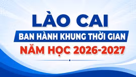 Lào Cai ban hành khung thời gian năm học 2026-2027
