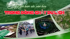 Giữ gìn bản sắc văn hóa trong dòng chảy du lịch