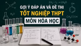 Cập nhật đề thi, đáp án môn Hóa học tốt nghiệp THPT 2026 nhanh mới nhất