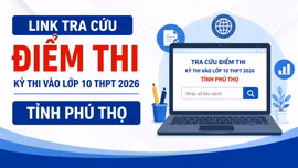Link tra cứu điểm thi Kỳ thi tuyển sinh vào lớp 10 THPT 2026 tỉnh Phú Thọ