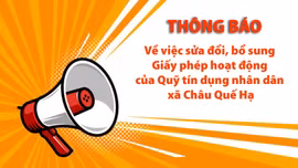Thông báo về việc sửa đổi, bổ sung Giấy phép hoạt động của Quỹ tín dụng nhân dân xã Châu Quế Hạ