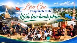 Lào Cai trong hành trình kiến tạo hạnh phúc