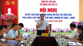 Tổ công tác số 12 của Ban Thường vụ Tỉnh ủy duyệt văn kiện Đại hội Đảng bộ các xã Bản Lầu, Pha Long, Cao Sơn