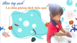 Bàn tay sạch - "Lá chắn" phòng dịch hiệu quả