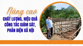 Nâng cao chất lượng, hiệu quả công tác giám sát, phản biện xã hội