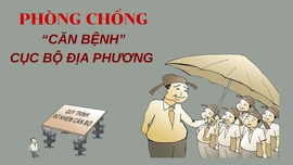 Phòng, chống "căn bệnh" cục bộ địa phương