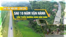 Cao tốc Nội Bài - Lào Cai: Sau 10 năm vận hành vẫn thiếu đường gom dân sinh