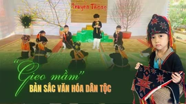 “Gieo mầm” bản sắc văn hóa dân tộc