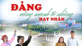 Đảng vững mạnh từ những hạt nhân