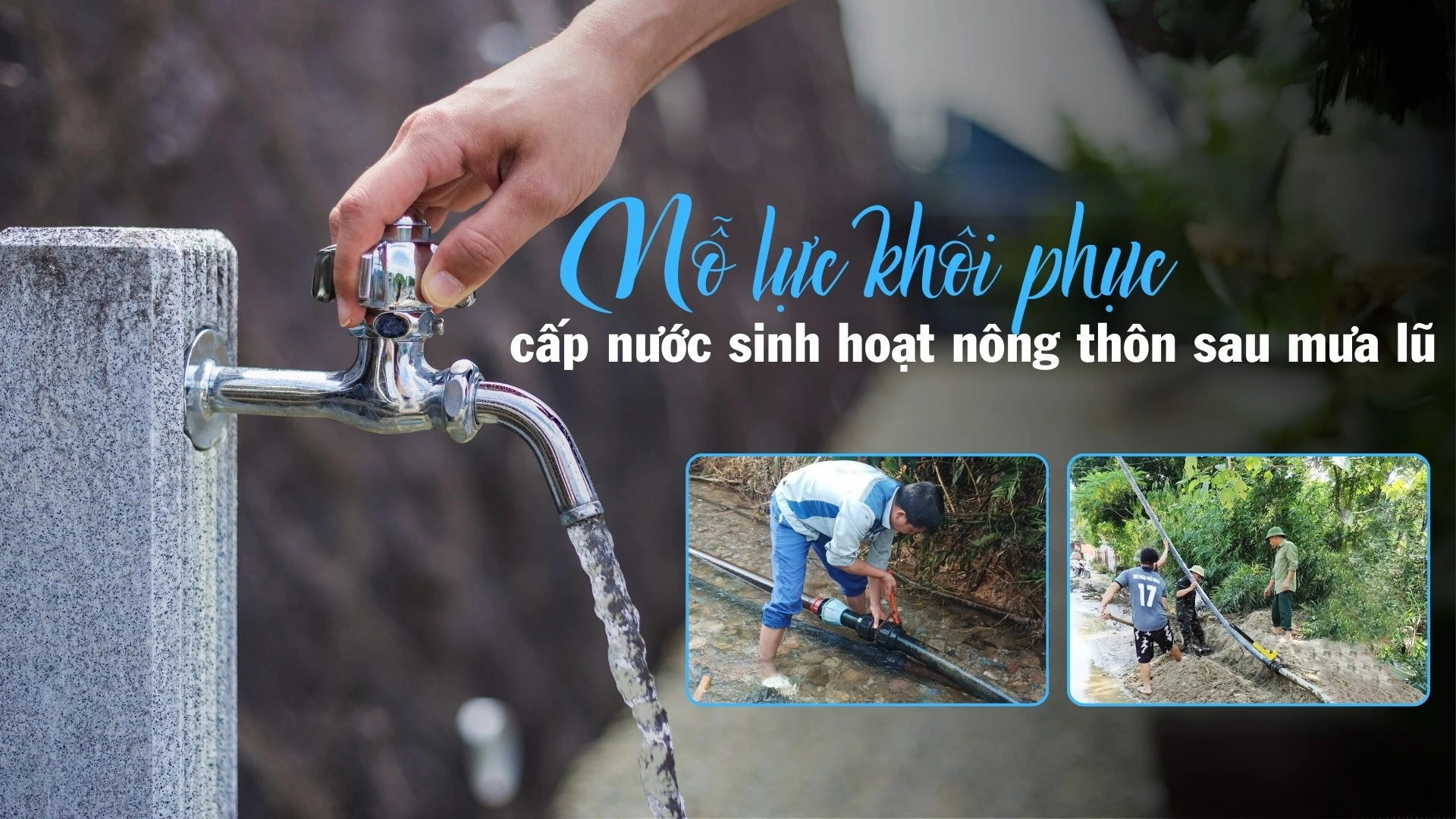 Nỗ lực khôi phục cấp nước sinh hoạt nông thôn sau mưa lũ