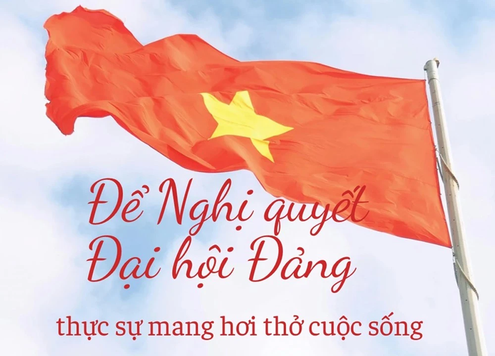 Để Nghị quyết Đại hội Đảng thực sự mang hơi thở cuộc sống