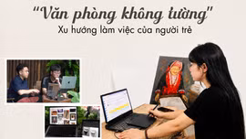 “Văn phòng không tường” xu hướng làm việc của người trẻ