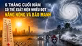 6 tháng cuối năm có thể xuất hiện nhiều đợt nắng nóng và bão mạnh
