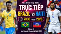 TRỰC TIẾP bóng đá Brazil vs Haiti (7h30 hôm nay 20/6): Vũ điệu Samba rực cháy
