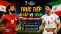 TRỰC TIẾP bóng đá Ai Cập vs Iran (10h00 ngày 27/6): Vé đi tiếp gọi tên ai?
