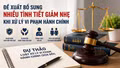 Đề xuất bổ sung nhiều tình tiết giảm nhẹ khi xử lý vi phạm hành chính