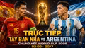TRỰC TIẾP bóng đá Tây Ban Nha vs Argentina (2h00 ngày 20/7): Liệu Bò tót có thể soán ngôi vương?