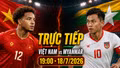 TRỰC TIẾP bóng đá Việt Nam vs Myanmar (19h00 ngày 18/7): Tổng duyệt trước thềm ASEAN Cup 2026