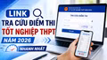 Link tra cứu điểm thi THPT năm 2026 nhanh nhất