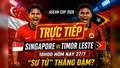 TRỰC TIẾP bóng đá Singapore vs Timor Leste (18h00 hôm nay 27/7): “Sư tử” thắng đậm?
