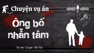 Chuyện vụ án: "Ông bố nhẫn tâm"